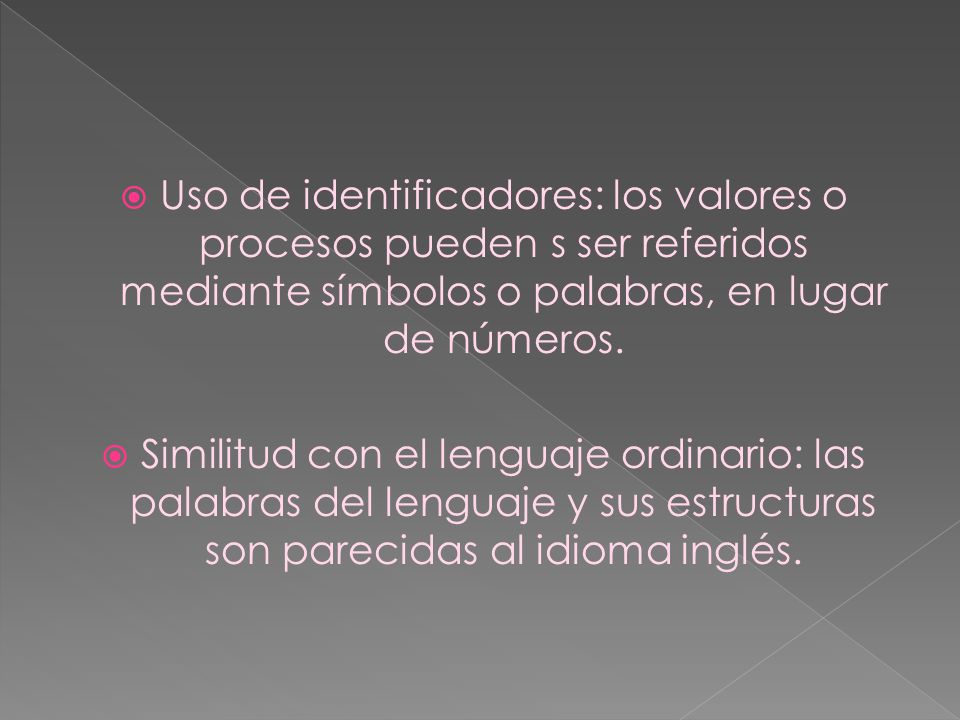 Uso de identificadores: los valores o procesos pueden s ser referidos mediante símbolos o palabras, en lugar de números.