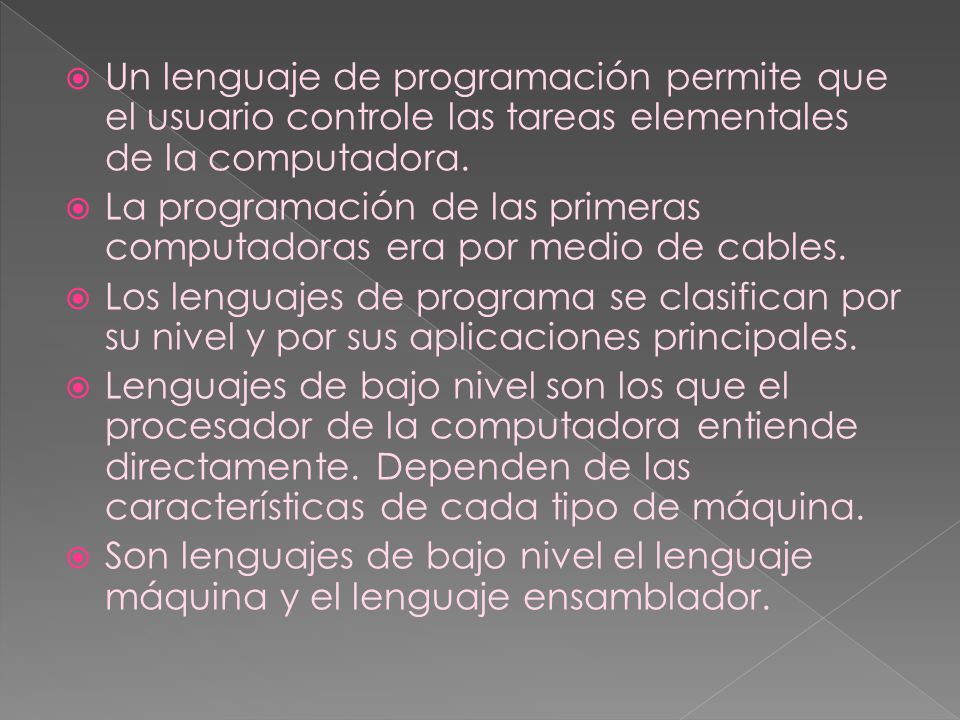 Un lenguaje de programación permite que el usuario controle las tareas elementales de la computadora.