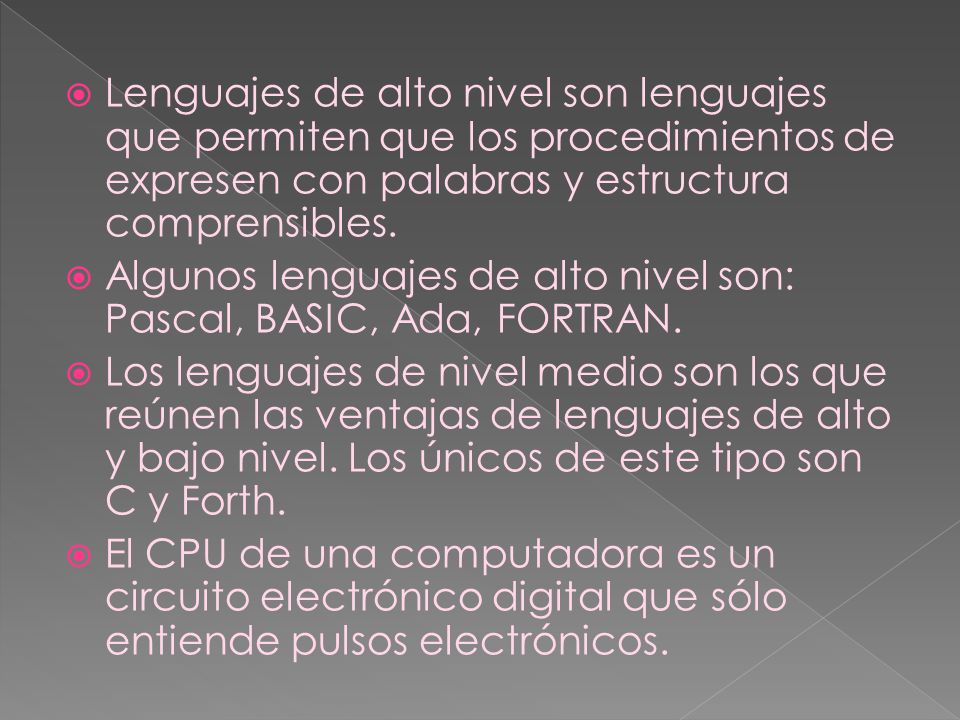Lenguajes de alto nivel son lenguajes que permiten que los procedimientos de expresen con palabras y estructura comprensibles.