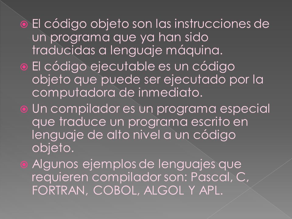 El código objeto son las instrucciones de un programa que ya han sido traducidas a lenguaje máquina.