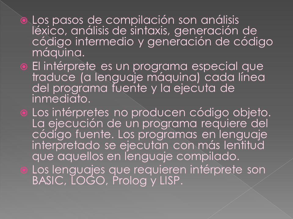 Los pasos de compilación son análisis léxico, análisis de sintaxis, generación de código intermedio y generación de código máquina.