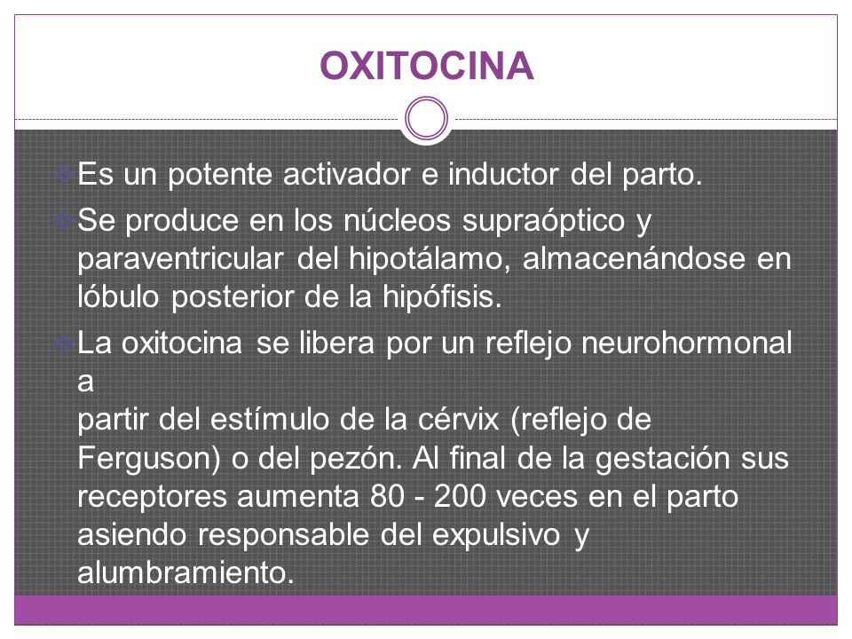 OXITOCINA Es un potente activador e inductor del parto.