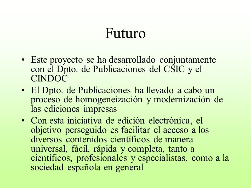 Futuro Este proyecto se ha desarrollado conjuntamente con el Dpto. de Publicaciones del CSIC y el CINDOC.