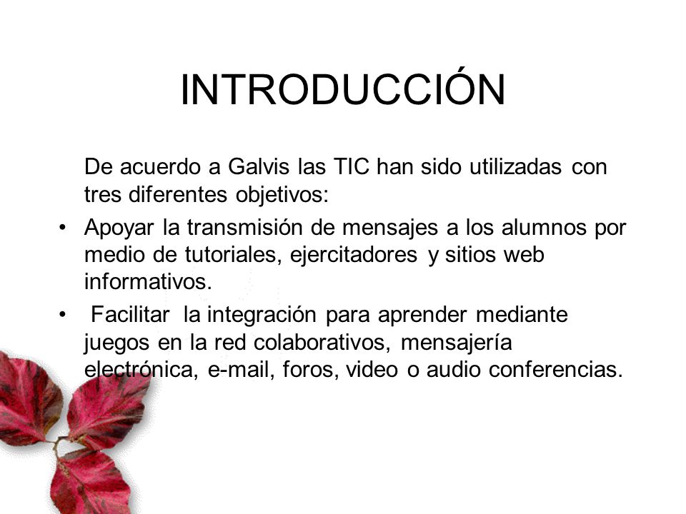 INTRODUCCIÓN De acuerdo a Galvis las TIC han sido utilizadas con tres diferentes objetivos: