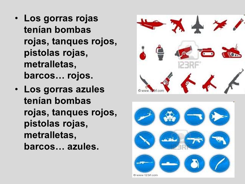 Los gorras rojas tenían bombas rojas, tanques rojos, pistolas rojas, metralletas, barcos… rojos.