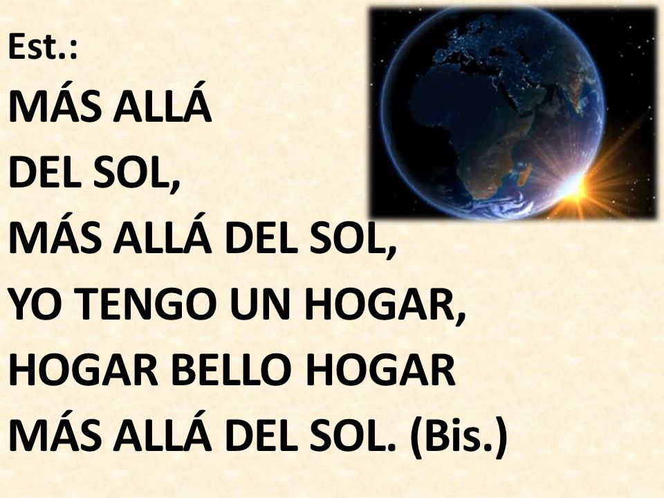 MÁS ALLÁ DEL SOL, MÁS ALLÁ DEL SOL, YO TENGO UN HOGAR,