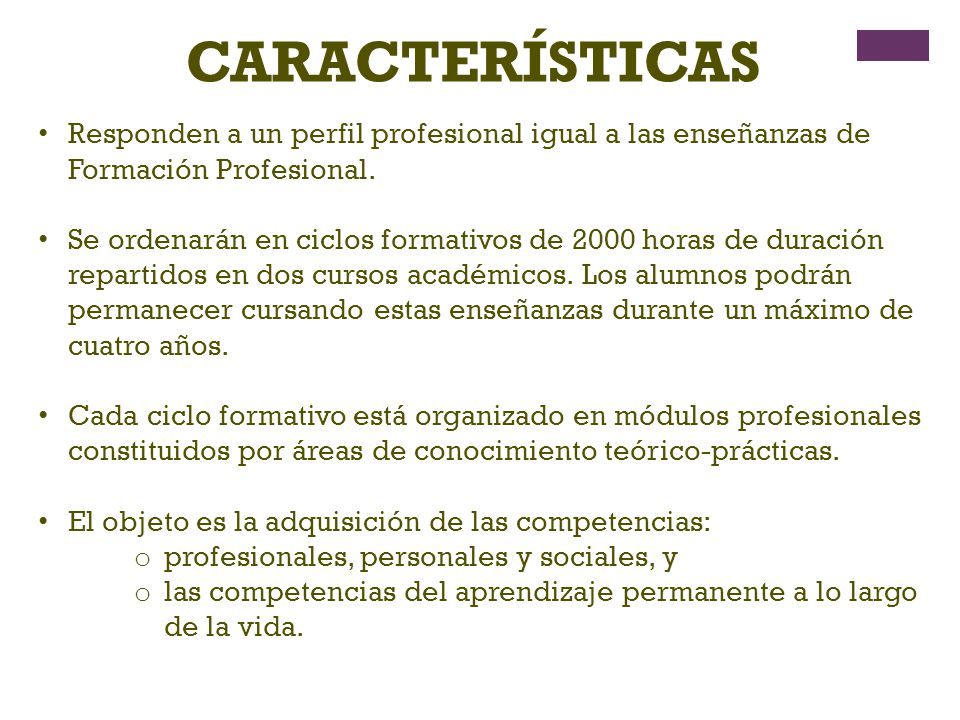 CARACTERÍSTICAS Responden a un perfil profesional igual a las enseñanzas de Formación Profesional.