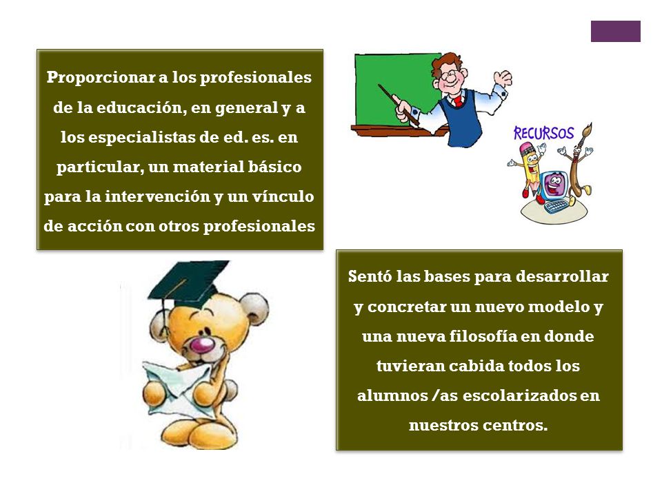 Proporcionar a los profesionales de la educación, en general y a los especialistas de ed. es. en particular, un material básico para la intervención y un vínculo de acción con otros profesionales