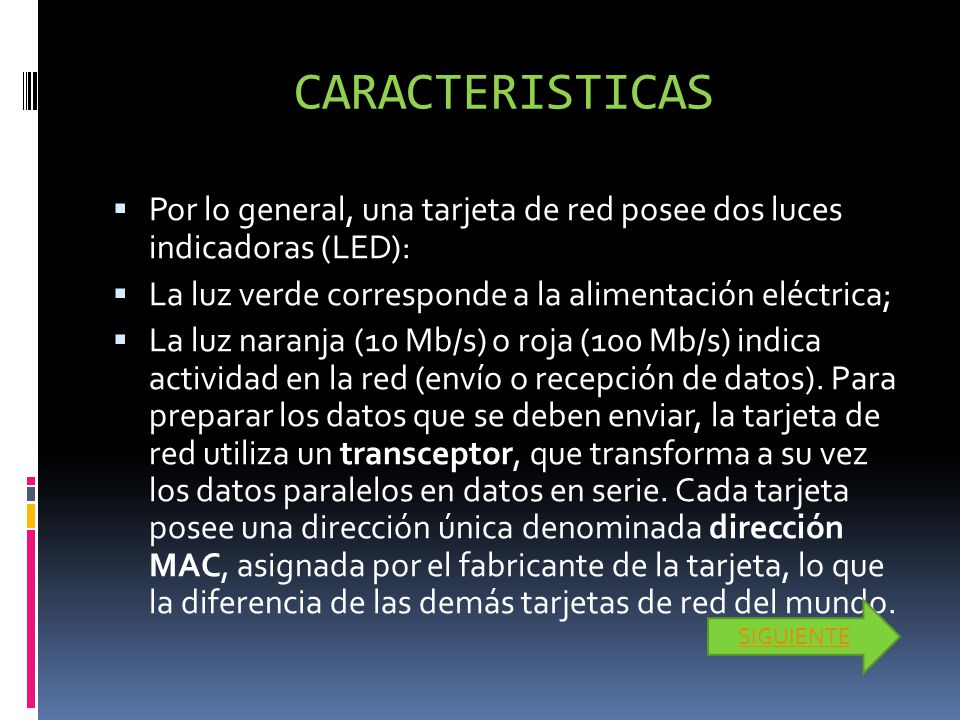 CARACTERISTICAS Por lo general, una tarjeta de red posee dos luces indicadoras (LED): La luz verde corresponde a la alimentación eléctrica;