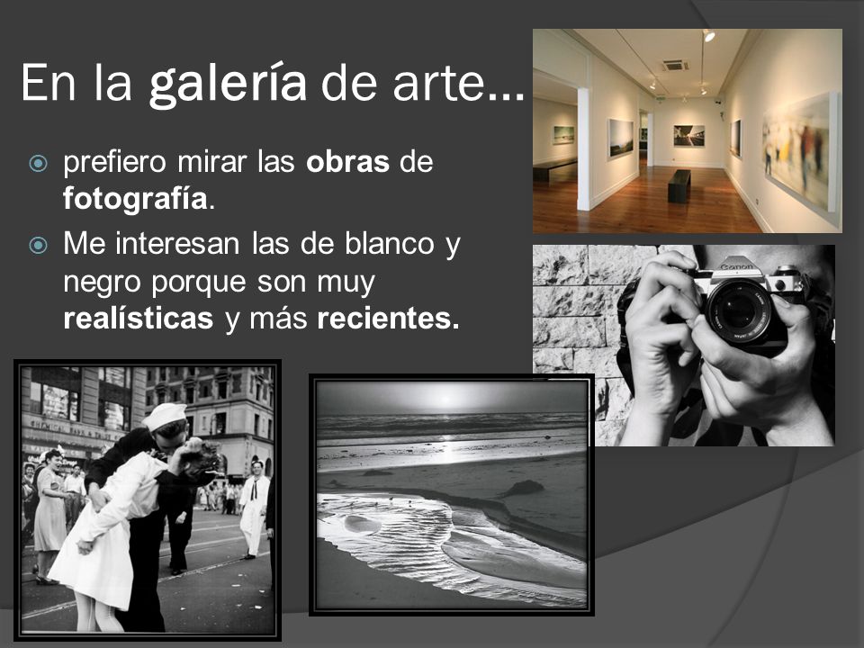 En la galería de arte… prefiero mirar las obras de fotografía.