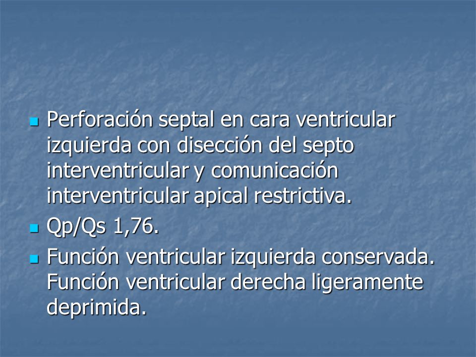 Perforación septal en cara ventricular izquierda con disección del septo interventricular y comunicación interventricular apical restrictiva.
