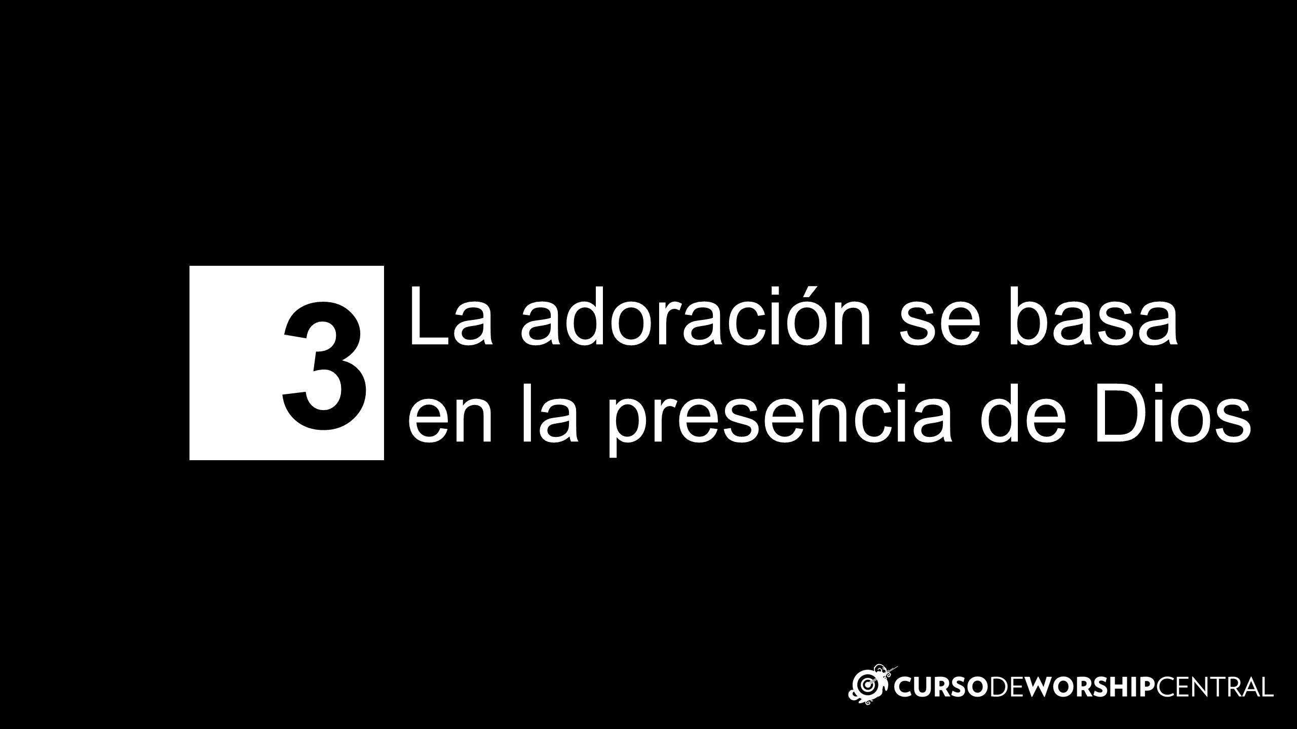 La adoración se basa en la presencia de Dios