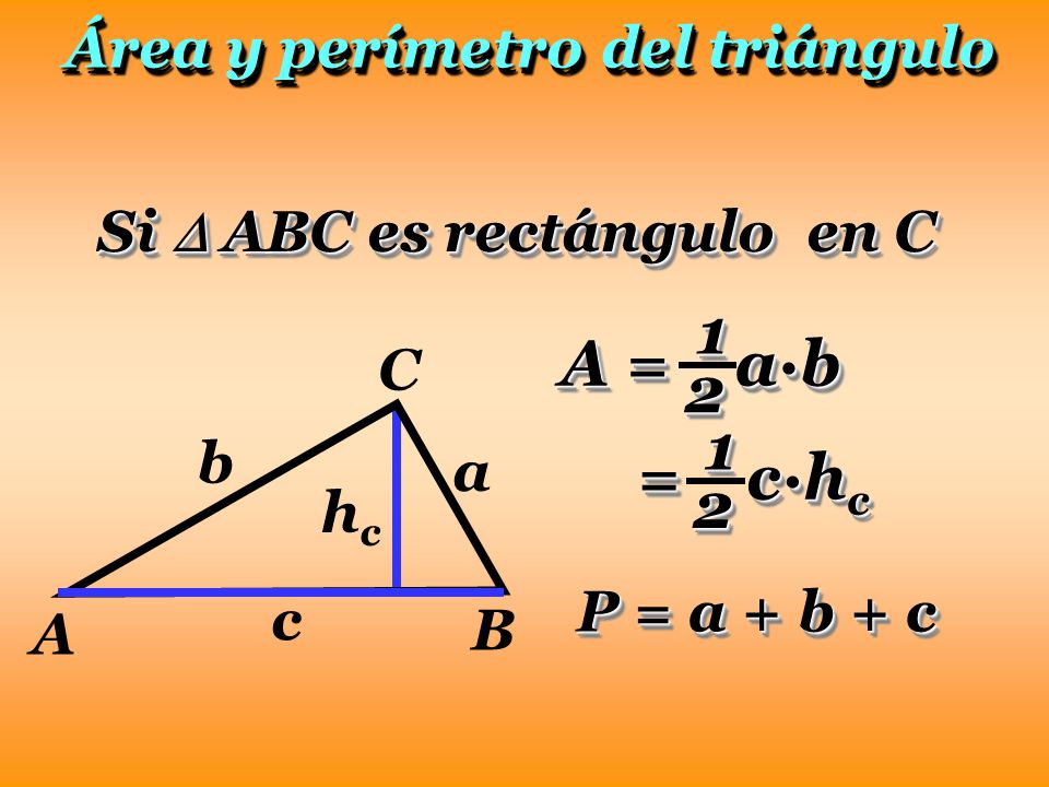 1 A = a·b 2 1 = c·hc 2 Área y perímetro del triángulo