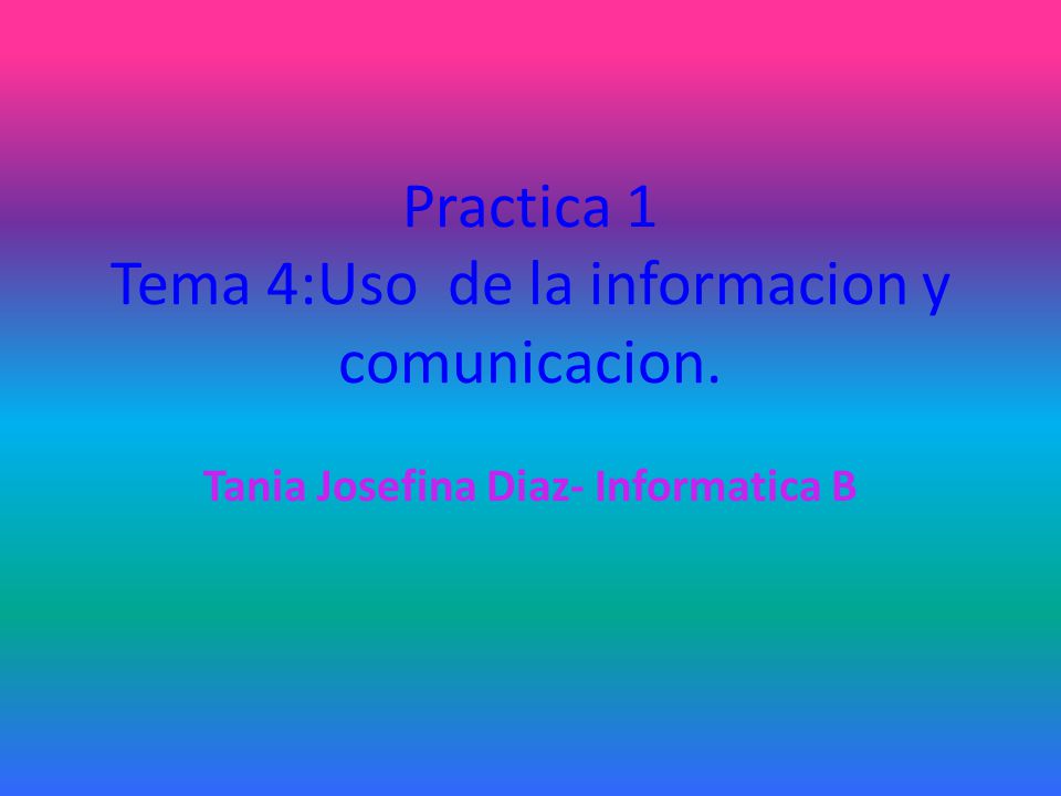 Practica 1 Tema 4:Uso de la informacion y comunicacion.