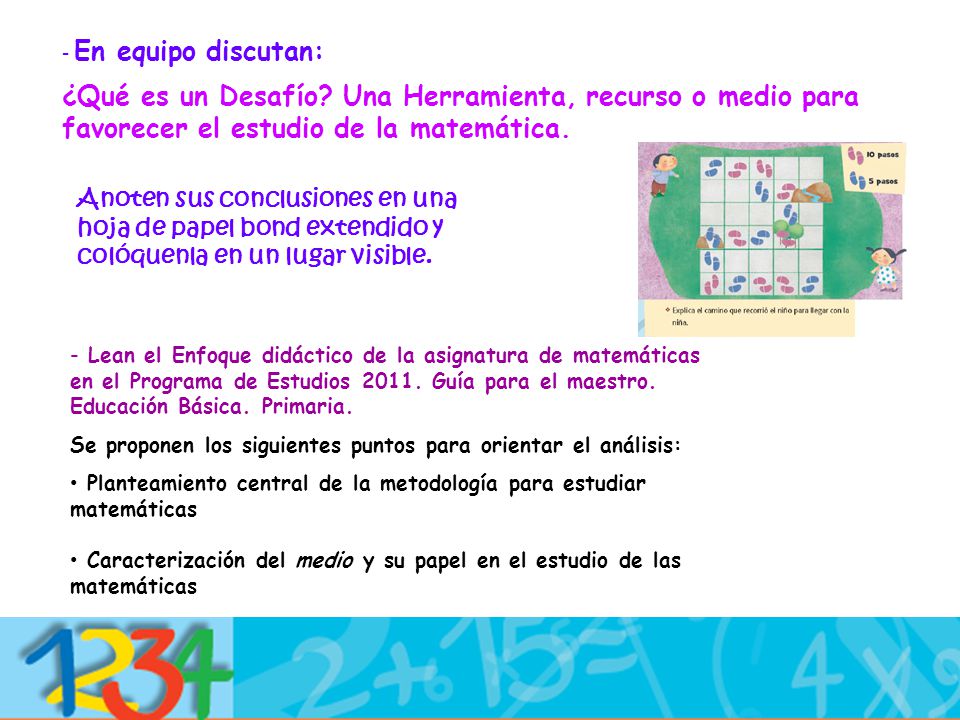 En equipo discutan: ¿Qué es un Desafío Una Herramienta, recurso o medio para favorecer el estudio de la matemática.