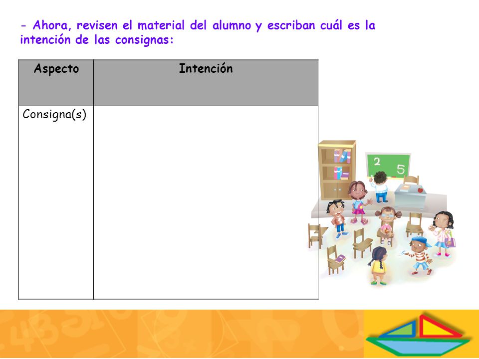 - Ahora, revisen el material del alumno y escriban cuál es la intención de las consignas: