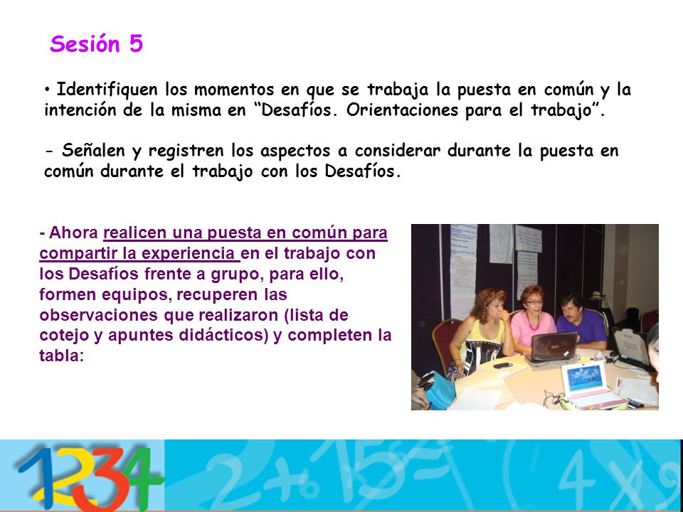 Sesión 5 Identifiquen los momentos en que se trabaja la puesta en común y la intención de la misma en Desafíos. Orientaciones para el trabajo .
