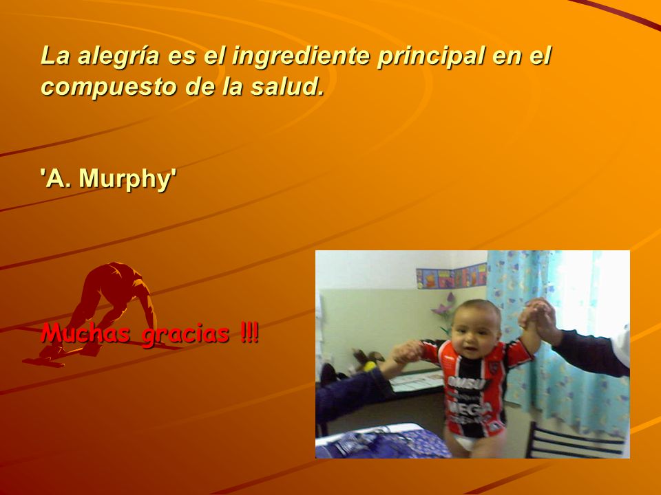 La alegría es el ingrediente principal en el compuesto de la salud. A