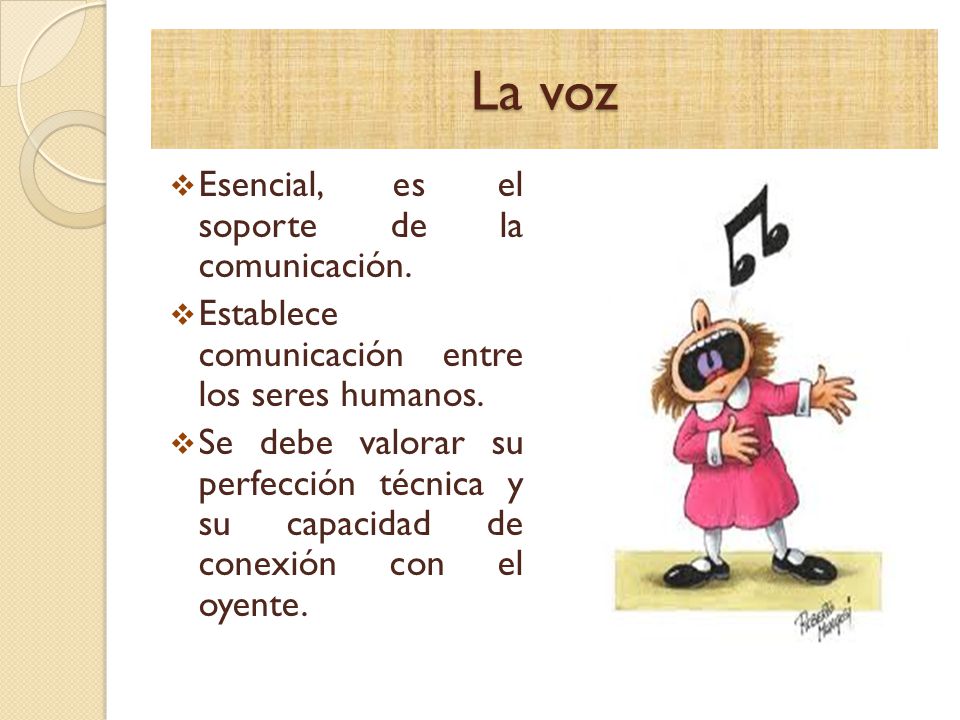 La voz Esencial, es el soporte de la comunicación.