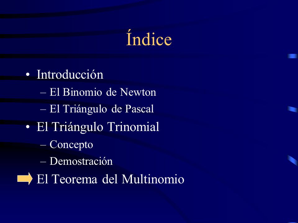 Índice Introducción El Triángulo Trinomial El Teorema del Multinomio