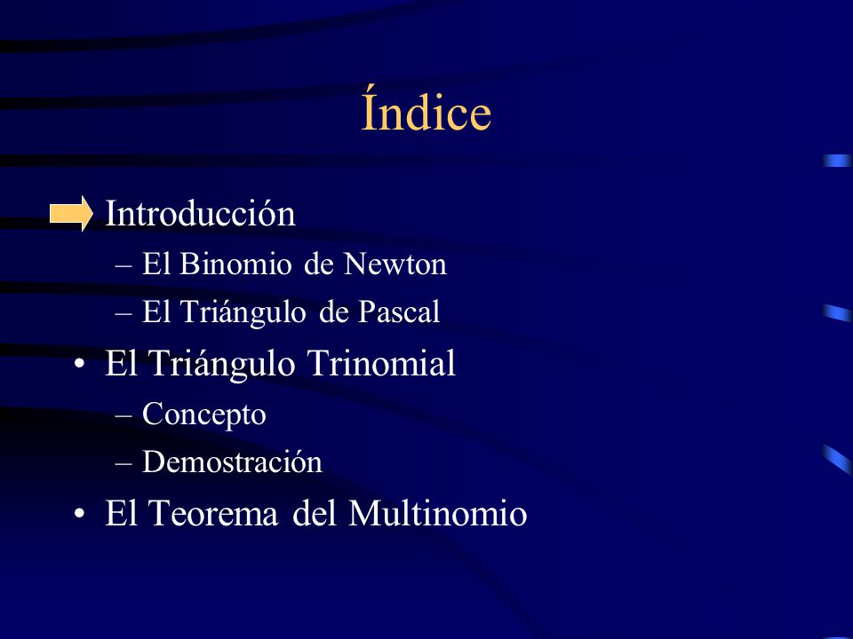 Índice Introducción El Triángulo Trinomial El Teorema del Multinomio