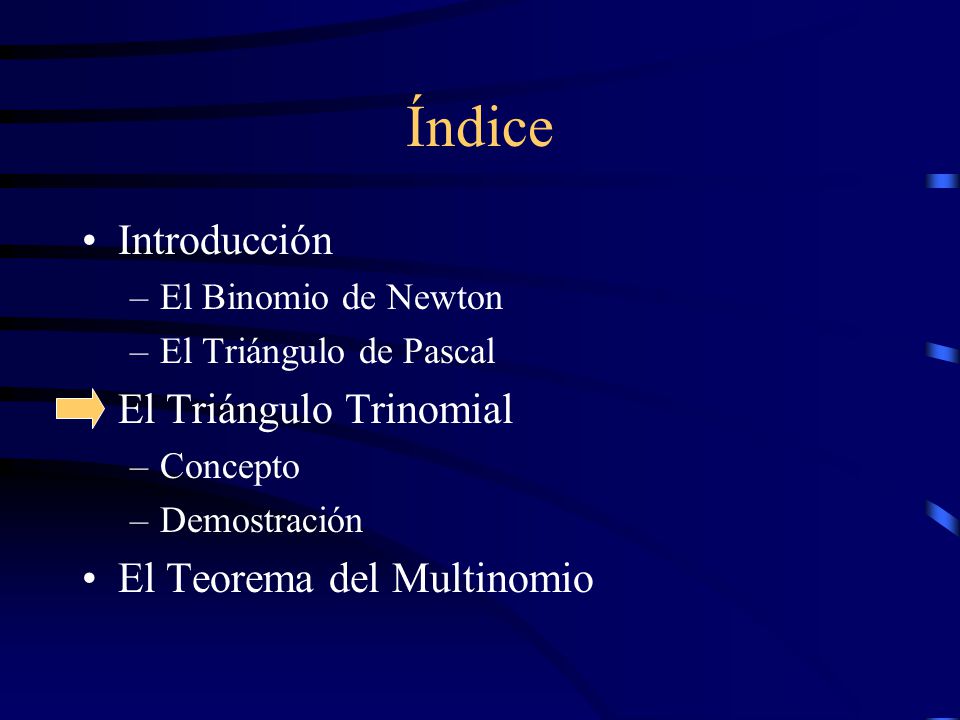 Índice Introducción El Triángulo Trinomial El Teorema del Multinomio