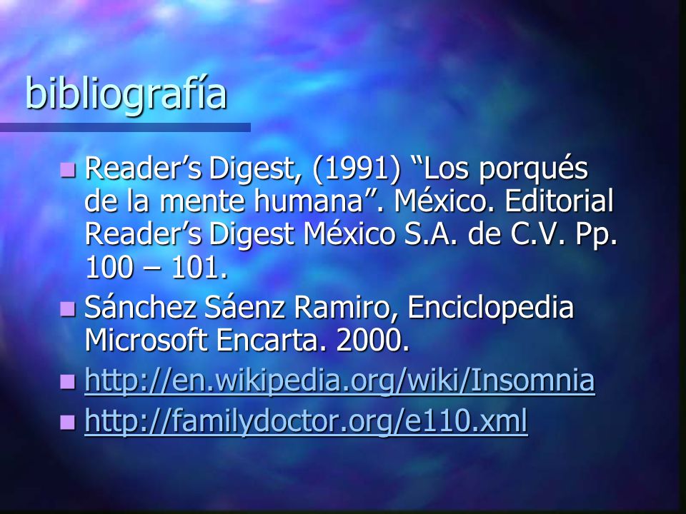 bibliografía Reader’s Digest, (1991) Los porqués de la mente humana . México. Editorial Reader’s Digest México S.A. de C.V. Pp. 100 – 101.