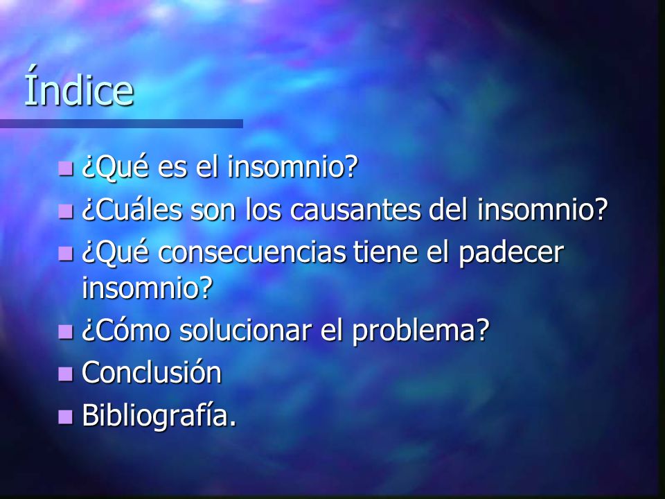 Índice ¿Qué es el insomnio ¿Cuáles son los causantes del insomnio