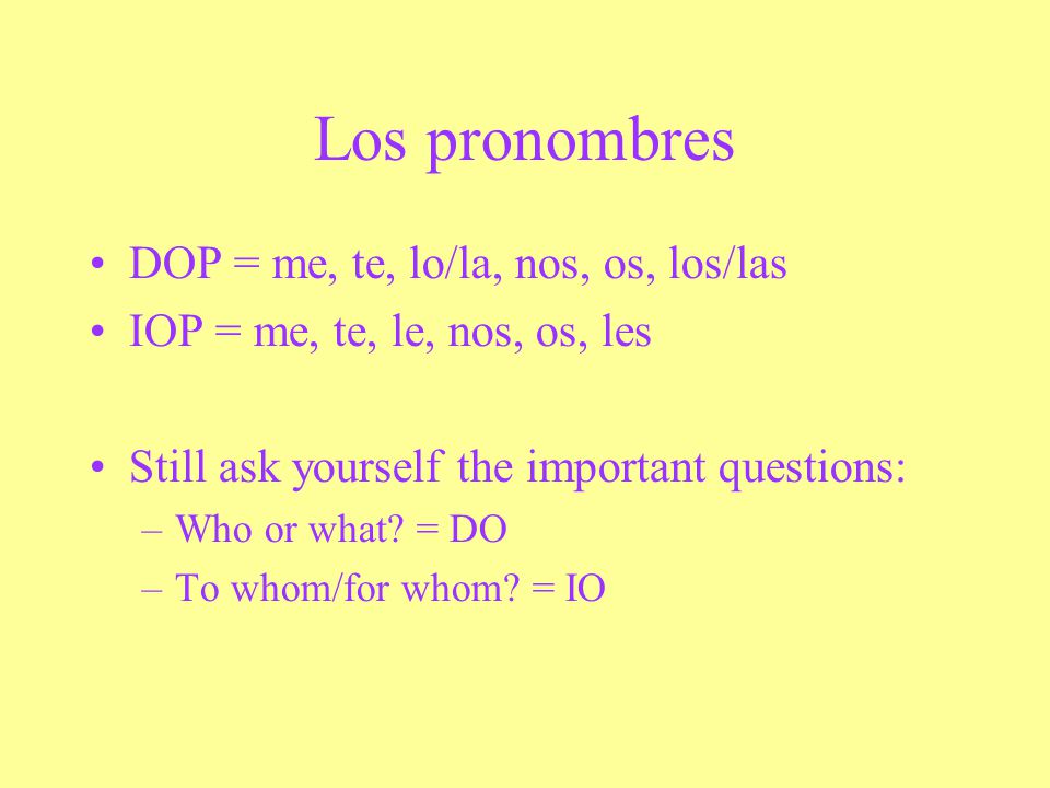 Los pronombres DOP = me, te, lo/la, nos, os, los/las