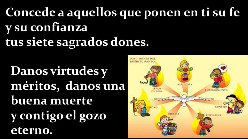 Concede a aquellos que ponen en ti su fe y su confianza tus siete sagrados dones.