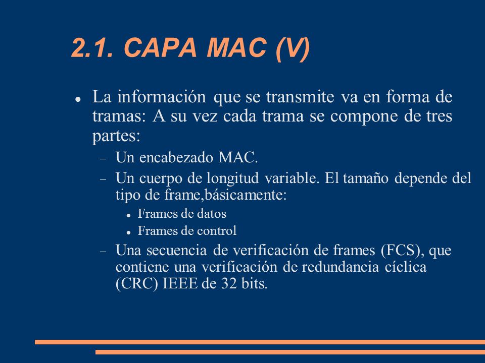 2.1. CAPA MAC (V)‏ La información que se transmite va en forma de tramas: A su vez cada trama se compone de tres partes: