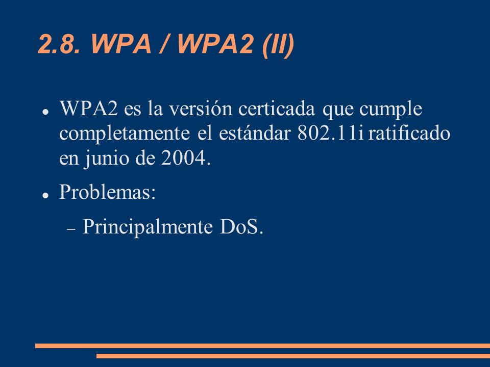 2.8. WPA / WPA2 (II)‏ WPA2 es la versión certicada que cumple completamente el estándar i ratificado en junio de