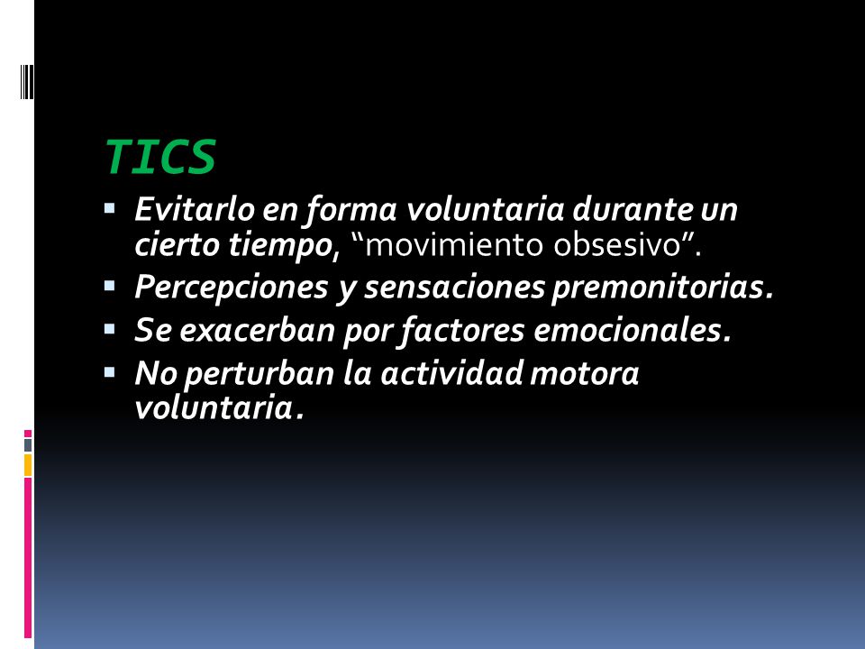 TICS Evitarlo en forma voluntaria durante un cierto tiempo, movimiento obsesivo . Percepciones y sensaciones premonitorias.