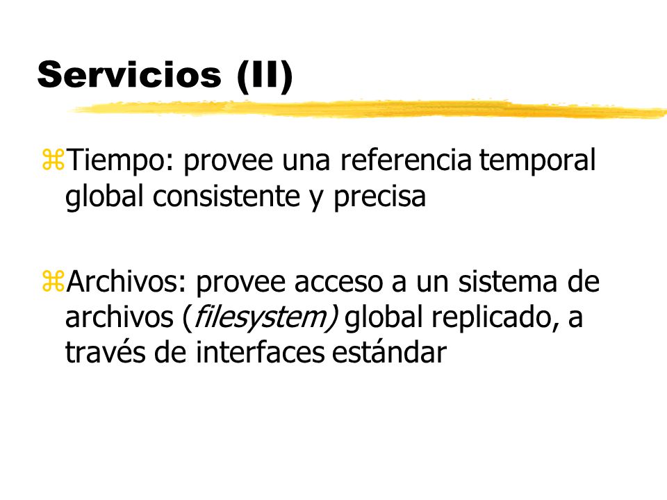 Servicios (II) Tiempo: provee una referencia temporal global consistente y precisa.