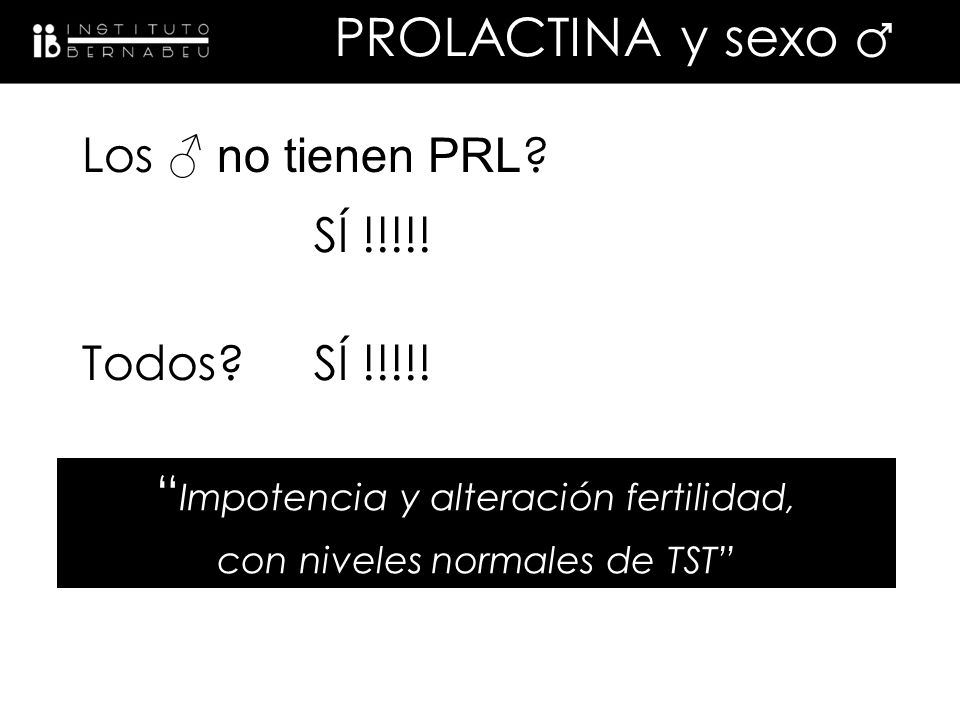 PROLACTINA y sexo ♂ Los ♂ no tienen PRL SÍ !!!!! Todos SÍ !!!!!