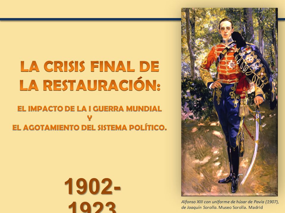 LA CRISIS FINAL DE LA RESTAURACIÓN: EL IMPACTO DE LA I GUERRA MUNDIAL Y EL AGOTAMIENTO DEL SISTEMA POLÍTICO.
