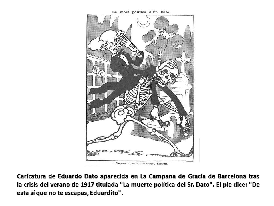 Caricatura de Eduardo Dato aparecida en La Campana de Gracia de Barcelona tras la crisis del verano de 1917 titulada La muerte política del Sr.