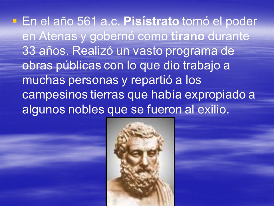 En el año 561 a.c. Pisístrato tomó el poder en Atenas y gobernó como tirano durante 33 años.