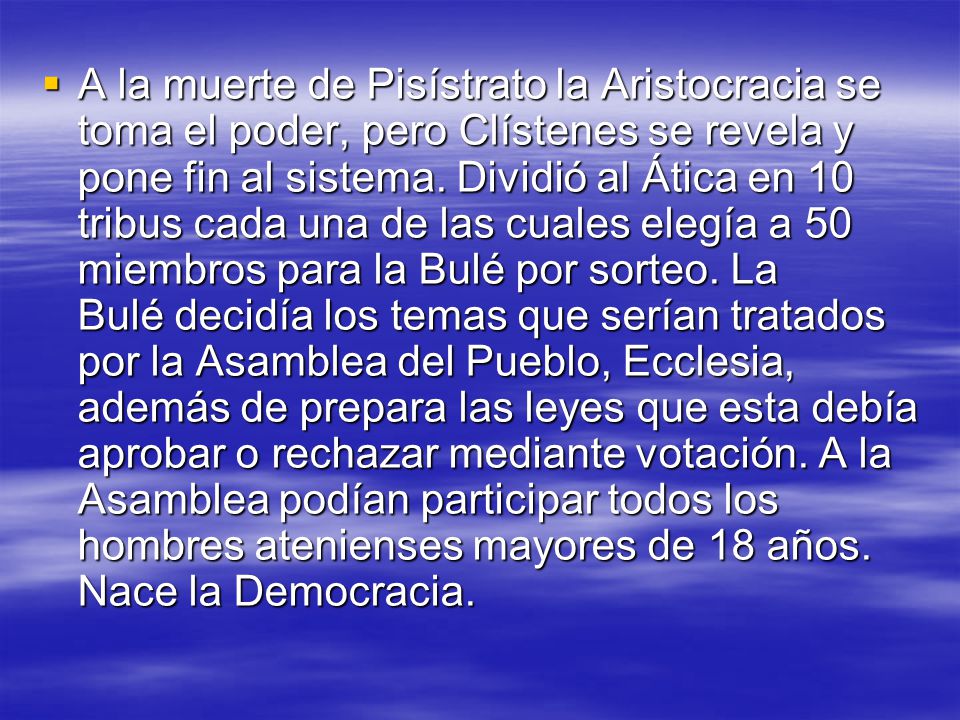 A la muerte de Pisístrato la Aristocracia se toma el poder, pero Clístenes se revela y pone fin al sistema.