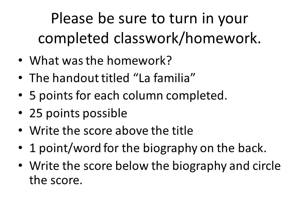 Please be sure to turn in your completed classwork/homework.
