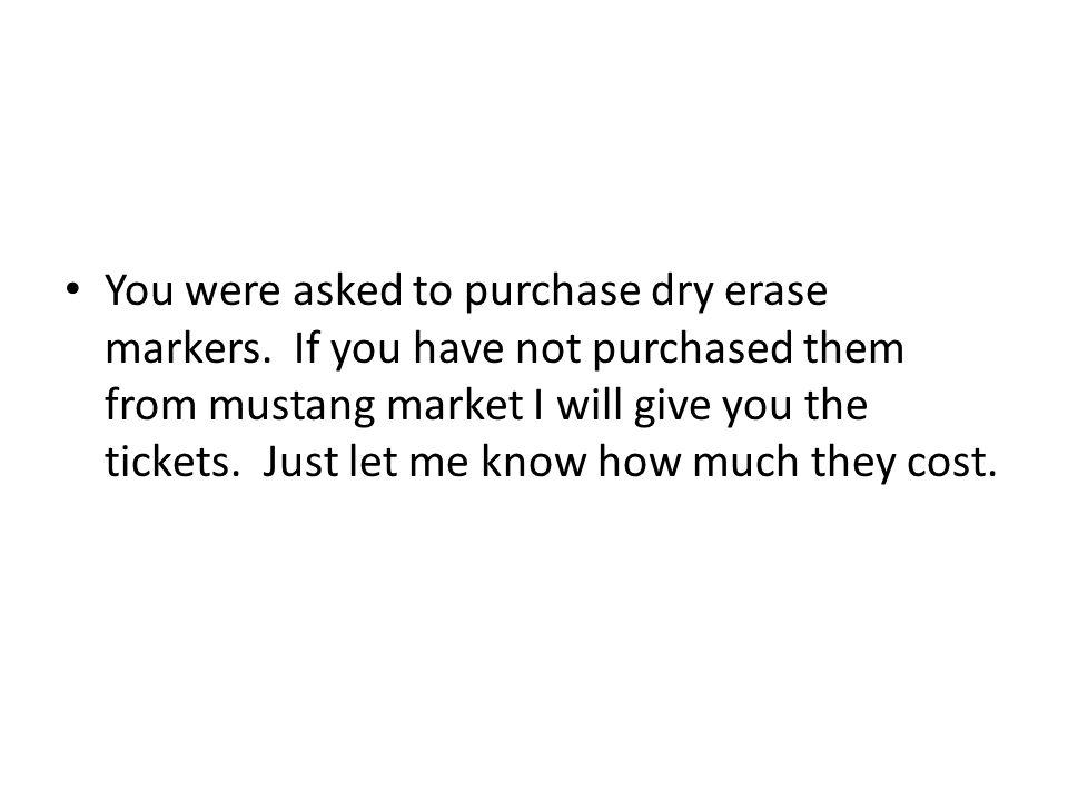You were asked to purchase dry erase markers