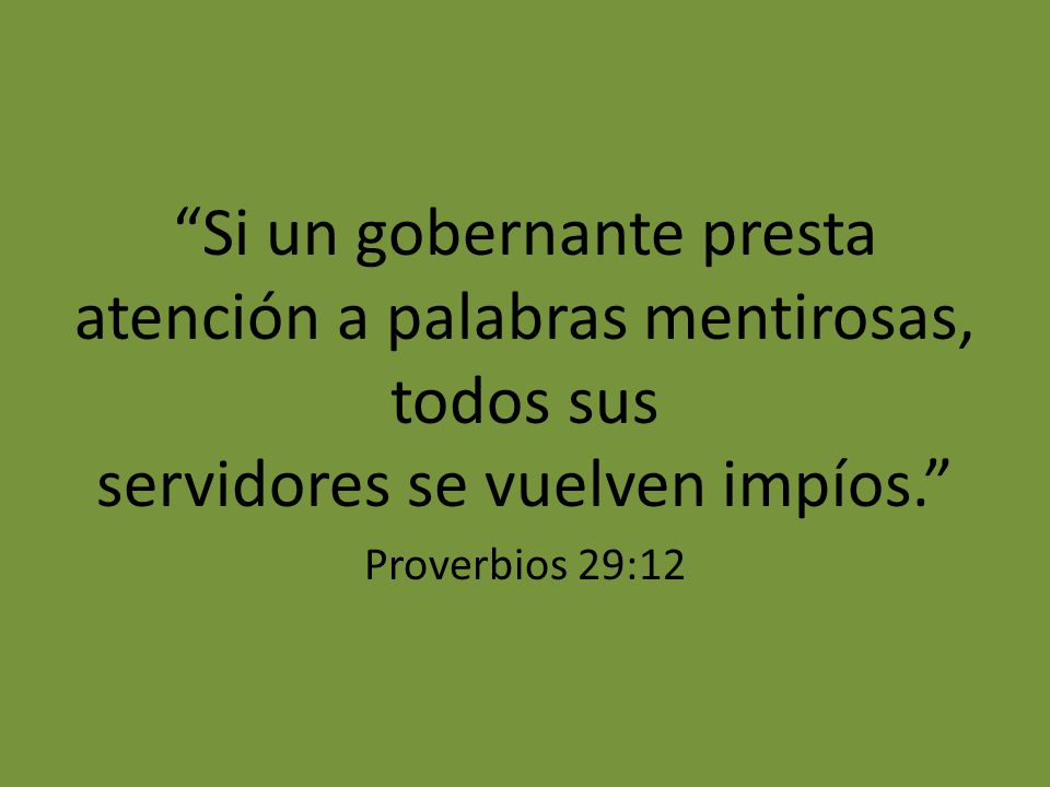 Si un gobernante presta atención a palabras mentirosas, todos sus servidores se vuelven impíos.