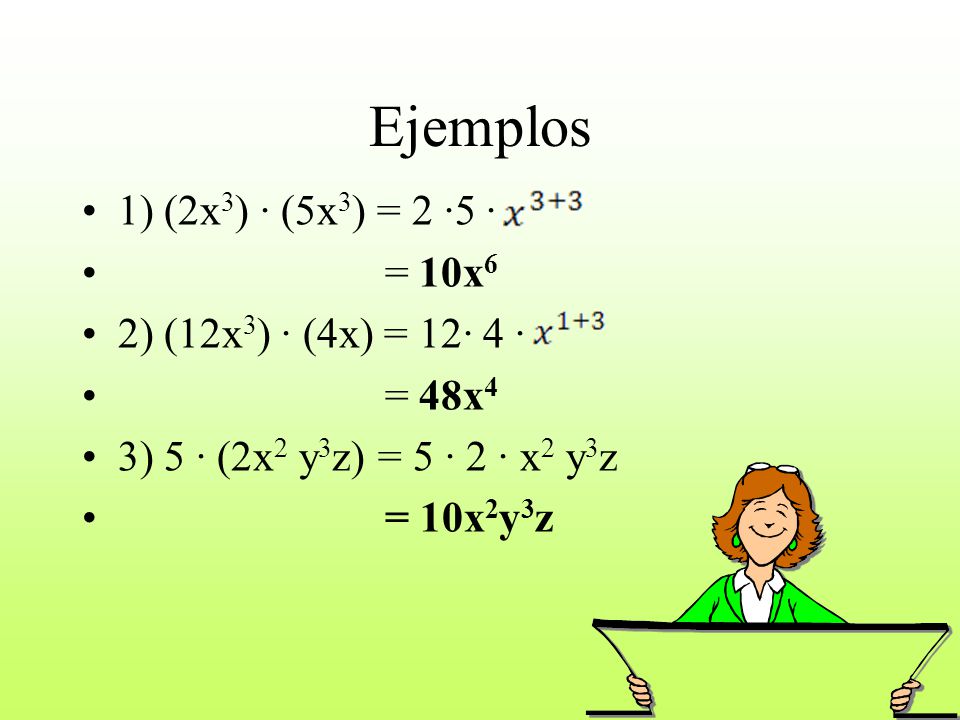 Ejemplos 1) (2x3) · (5x3) = 2 ∙5 ∙ = 10x6 2) (12x3) · (4x) = 12∙ 4 ∙