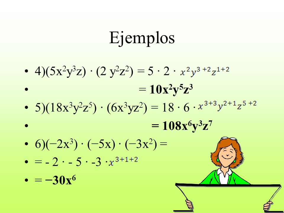 Ejemplos 4)(5x2y3z) · (2 y2z2) = 5 ∙ 2 ∙ = 10x2y5z3