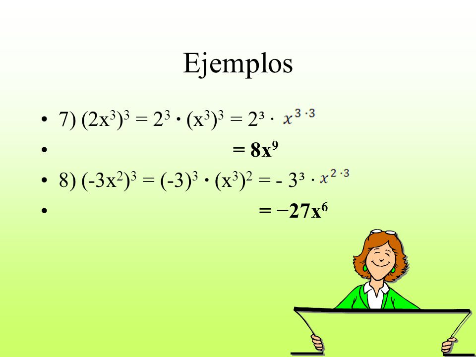 Ejemplos 7) (2x3)3 = 23 · (x3)3 = 2³ ∙ = 8x9