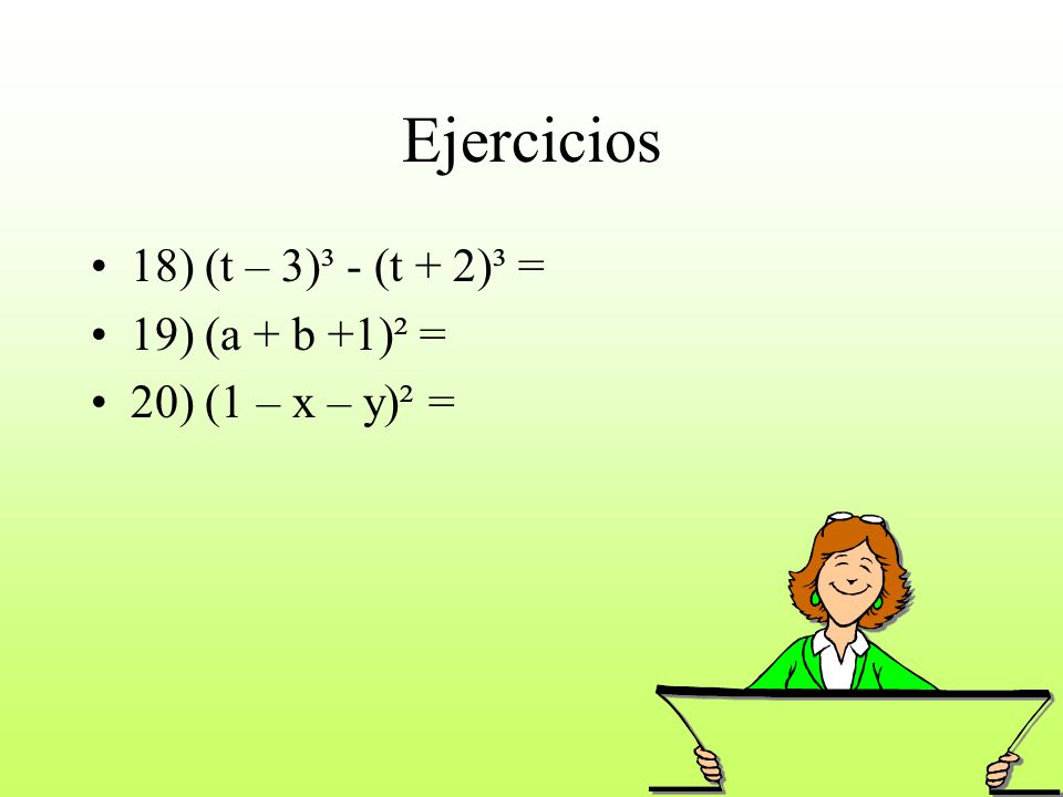 Ejercicios 18) (t – 3)³ - (t + 2)³ = 19) (a + b +1)² =