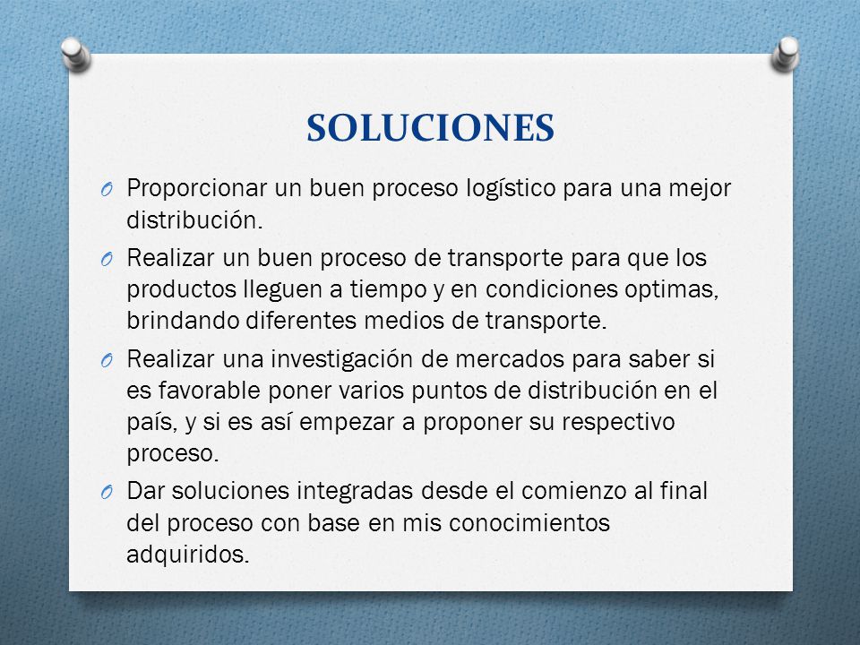 SOLUCIONES Proporcionar un buen proceso logístico para una mejor distribución.