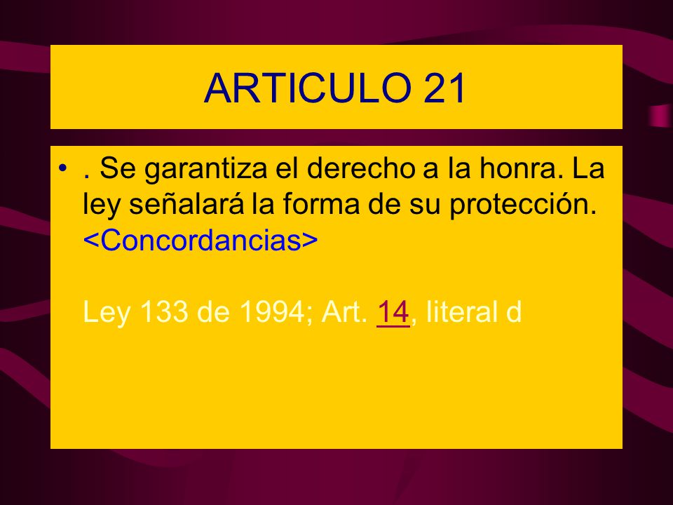 ARTICULO 21 . Se garantiza el derecho a la honra.