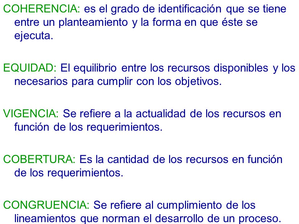 COHERENCIA: es el grado de identificación que se tiene entre un planteamiento y la forma en que éste se ejecuta.