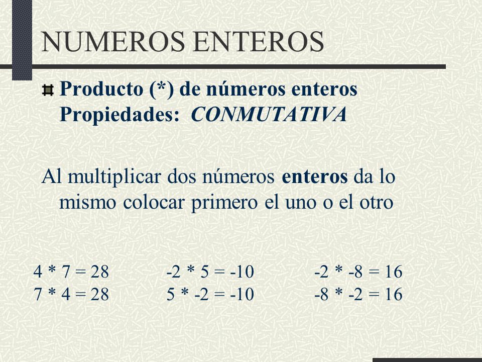NUMEROS ENTEROS Producto (*) de números enteros Propiedades: CONMUTATIVA.